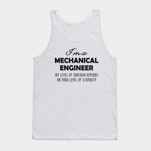 Mechanical Engineer - My level of sarcasm depends on your level of stupidy Tank Top